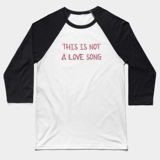 This Is Not a Love Song, burgundy Baseball T-Shirt
